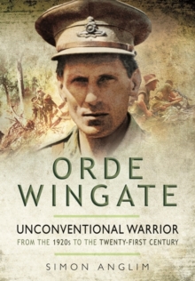 Orde Wingate : Unconventional Warrior - from the 1920s to the Twenty-First Century, Hardback Book Orde Wingate : Unconventional Warrior - from the 1920s to the Twenty-First Century, Hardback Book