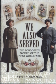 We Also Served: The Forgotten Women of the First World War, Hardback Book We Also Served: The Forgotten Women of the First World War, Hardback Book