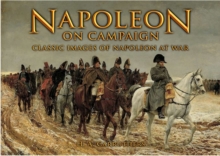 Napoleon on Campaign: Classic Images of Napoleon at War, Paperback / softback Book Napoleon on Campaign: Classic Images of Napoleon at War, Paperback / softback Book