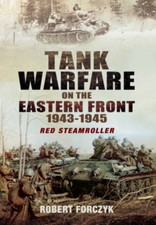 Tank Warfare on the Eastern Front 1943-1945 : Red Steamroller, Hardback Book Tank Warfare on the Eastern Front 1943-1945 : Red Steamroller, Hardback Book