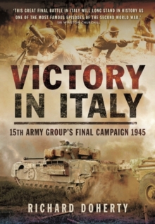 Victory in Italy : 15th Army Group's Final Campaign 1945, Hardback Book Victory in Italy : 15th Army Group's Final Campaign 1945, Hardback Book