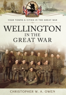 Wellington in the Great War, Paperback / softback Book Wellington in the Great War, Paperback / softback Book