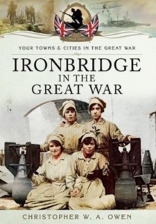 Ironbridge in the Great War, Paperback Book Ironbridge in the Great War, Paperback Book