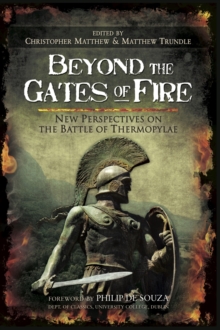 Beyond the Gates of Fire : New Perspectives on the Battle of Thermopylae