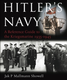 Hitler's Navy : A Reference Guide to the Kreigsmarine 1935-1945