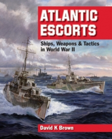 Atlantic Escorts : Ships, Weapons & Tactics in World War II