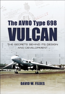 The Avro Type 698 Vulcan : The Secrets Behind its Design and Development