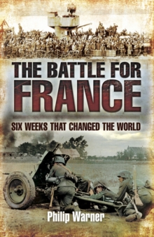 The Battle for France : Six Weeks That Changed The World