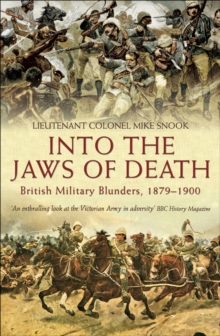 Into the Jaws of Death : British Military Blunders, 1879-1900