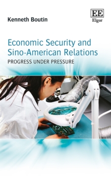 Economic Security and Sino-American Relations : Progress Under Pressure