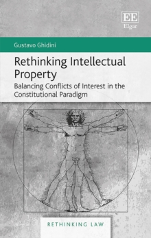 Rethinking Intellectual Property : Balancing Conflicts of Interest in the Constitutional Paradigm