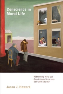 Conscience in Moral Life : Rethinking How Our Convictions Structure Self and Society, Paperback / softback Book Conscience in Moral Life : Rethinking How Our Convictions Structure Self and Society, Paperback / softback Book