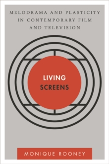 Living Screens : Melodrama and Plasticity in Contemporary Film and Television, Paperback / softback Book Living Screens : Melodrama and Plasticity in Contemporary Film and Television, Paperback / softback Book