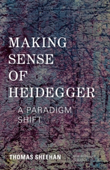 Making Sense of Heidegger : A Paradigm Shift, Hardback Book Making Sense of Heidegger : A Paradigm Shift, Hardback Book
