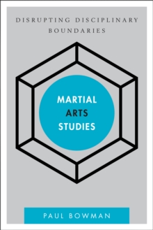 Martial Arts Studies : Disrupting Disciplinary Boundaries, Paperback / softback Book Martial Arts Studies : Disrupting Disciplinary Boundaries, Paperback / softback Book