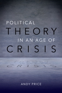 Political Theory in an Age of Crisis, Paperback / softback Book Political Theory in an Age of Crisis, Paperback / softback Book