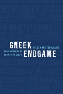 Greek Endgame : From Austerity to Growth or Grexit, Paperback / softback Book Greek Endgame : From Austerity to Growth or Grexit, Paperback / softback Book