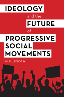 Ideology and the Future of Progressive Social Movements, Hardback Book Ideology and the Future of Progressive Social Movements, Hardback Book