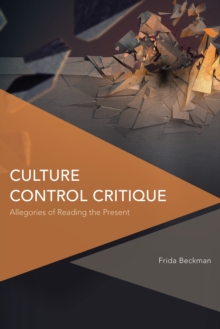 Culture Control Critique : Allegories of Reading the Present, Paperback / softback Book Culture Control Critique : Allegories of Reading the Present, Paperback / softback Book