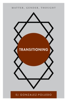 Transitioning : Matter, Gender, Thought, Hardback Book Transitioning : Matter, Gender, Thought, Hardback Book
