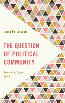 The Question of Political Community : Sameness, Logos, Space, Hardback Book The Question of Political Community : Sameness, Logos, Space, Hardback Book