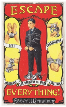 Escape Everything! : Escape from work. Escape from consumerism. Escape from despair., Hardback Book Escape Everything! : Escape from work. Escape from consumerism. Escape from despair., Hardback Book