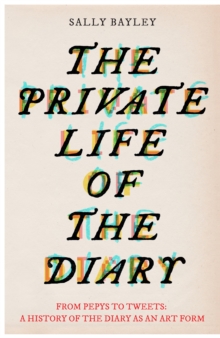 The Private Life of the Diary : From Pepys to tweets, Hardback Book The Private Life of the Diary : From Pepys to tweets, Hardback Book