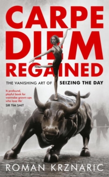 Carpe Diem Regained : The Vanishing Art of Seizing the Day, Hardback Book Carpe Diem Regained : The Vanishing Art of Seizing the Day, Hardback Book