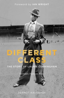 Different Class : Football, Fashion and Funk - the Story of Laurie Cunningham, Hardback Book Different Class : Football, Fashion and Funk - the Story of Laurie Cunningham, Hardback Book