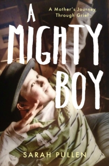 A Mighty Boy : A Mother's Journey Through Grief, Hardback Book A Mighty Boy : A Mother's Journey Through Grief, Hardback Book