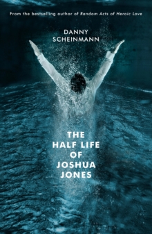 The Half Life of Joshua Jones, Paperback / softback Book The Half Life of Joshua Jones, Paperback / softback Book