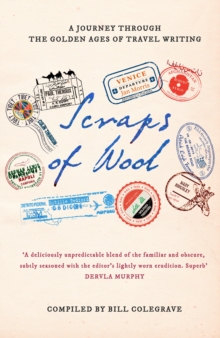 Scraps of Wool : A Journey Through the Golden Age of Travel Writing, Hardback Book Scraps of Wool : A Journey Through the Golden Age of Travel Writing, Hardback Book