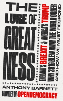 The Lure of Greatness : England's Brexit and America's Trump, Paperback Book The Lure of Greatness : England's Brexit and America's Trump, Paperback Book