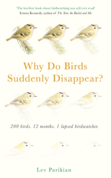 Why Do Birds Suddenly Disappear? 200 birds, 12 months, 1 lapsed birdwatcher, Hardback Book Why Do Birds Suddenly Disappear? 200 birds, 12 months, 1 lapsed birdwatcher, Hardback Book