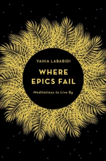 Where Epics Fail : Meditations to live by