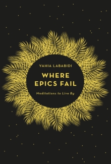 Where Epics Fail : Meditations to live by