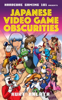 Hardcore Gaming 101 Presents: Japanese Video Game Obscurities, Hardback Book Hardcore Gaming 101 Presents: Japanese Video Game Obscurities, Hardback Book