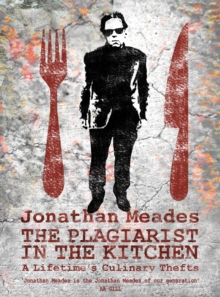 The Plagiarist in the Kitchen : A Lifetime's Culinary Thefts