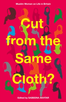 Cut from the Same Cloth? : Muslim Women on Life in Britain