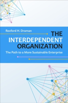 The Interdependent Organization : The Path to a More Sustainable Enterprise, Hardback Book The Interdependent Organization : The Path to a More Sustainable Enterprise, Hardback Book