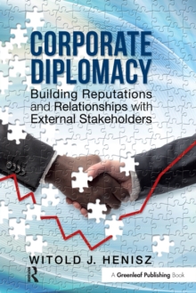 Corporate Diplomacy : Building Reputations and Relationships with External Stakeholders