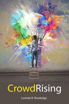CrowdRising : Building a Sustainable World through Mass Collaboration, Paperback / softback Book CrowdRising : Building a Sustainable World through Mass Collaboration, Paperback / softback Book