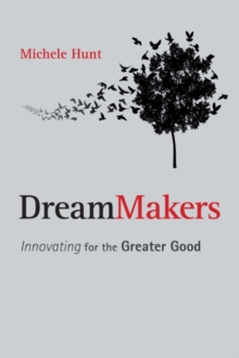 DreamMakers : Innovating for the Greater Good, Hardback Book DreamMakers : Innovating for the Greater Good, Hardback Book