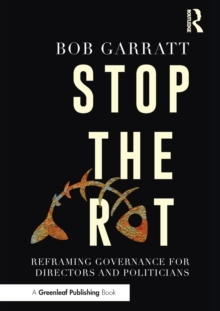 Stop the Rot : Reframing Governance for Directors and Politicians, Paperback / softback Book Stop the Rot : Reframing Governance for Directors and Politicians, Paperback / softback Book
