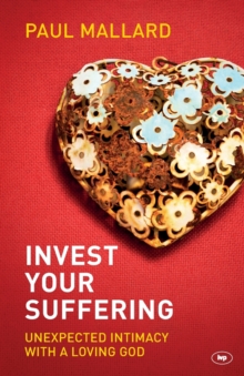 Invest Your Suffering : Unexpected Intimacy with a Loving God, Paperback Book Invest Your Suffering : Unexpected Intimacy with a Loving God, Paperback Book