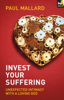 Invest Your Suffering : Unexpected Intimacy With A Loving God, EPUB eBook Invest Your Suffering : Unexpected Intimacy With A Loving God, EPUB eBook