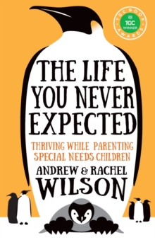 The Life You Never Expected : Thriving While Parenting Special Needs Children