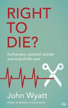 Right To Die? : Euthanasia, Assisted Suicide And End-Of-Life Care