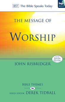 The Message of Worship : Celebrating The Glory of God In The Whole of Life