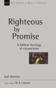 Righteous By Promise : A Biblical Theology Of Circumcision